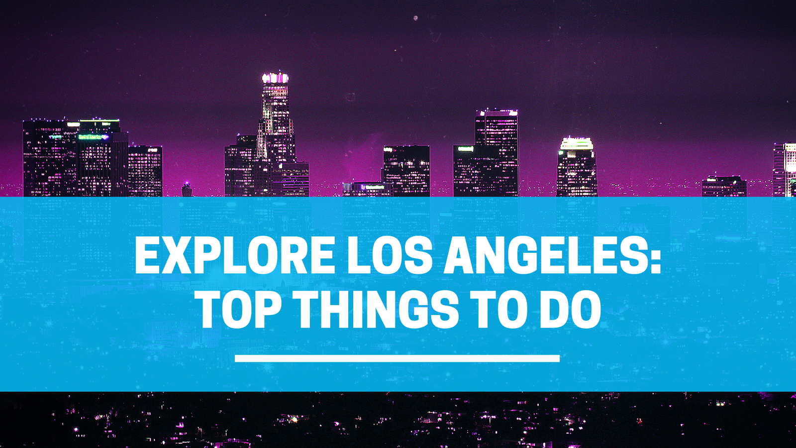 EXPLORE LOS ANGELES